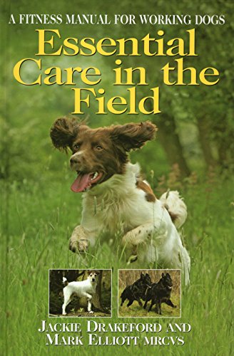 Beispielbild fr ESSENTIAL CARE IN THE FIELD: A FITNESS MANUAL FOR WORKING DOGS. By Jackie Drakeford & Mark Elliott. zum Verkauf von Coch-y-Bonddu Books Ltd