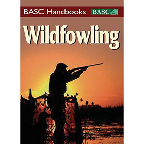 Imagen de archivo de Wildfowling: An introduction to shooting on the marsh and foreshore (BASC Handbooks) a la venta por WorldofBooks