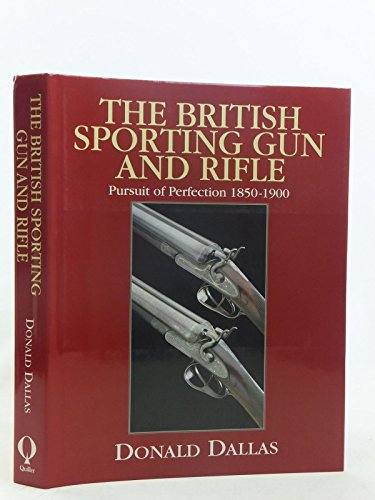 Stock image for THE BRITISH SPORTING GUN AND RIFLE: PURSUIT OF PERFECTION 1850 - 1900. By Donald Dallas. for sale by Coch-y-Bonddu Books Ltd