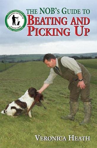 Stock image for The NOB'S Guide to Beating and Picking Up: 2nd edition in association with the National Organisation of Beaters and Pickers Up. (National Organs/Beaters & Pick) for sale by WorldofBooks