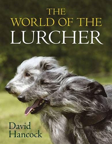 9781846890789: The World Of The Lurcher: Their Blood, Their Breeding and Their Function