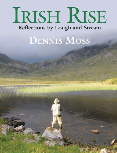 Irish Rise: Reflections by Lough and Stream (9781846890918) by Moss, Dennis