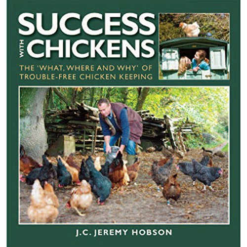 SUCCESS WITH CHICKENS: THE 'WHAT, WHERE AND WHY' OF TROUBLE-FREE CHICKEN-KEEPING. By J.C. Jeremy Hobson. - Hobson (J.C. Jeremy).