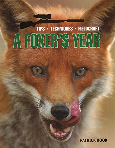 A FOXER^S YEAR: TIPS, TECHNIQUES, FIELDCRAFT