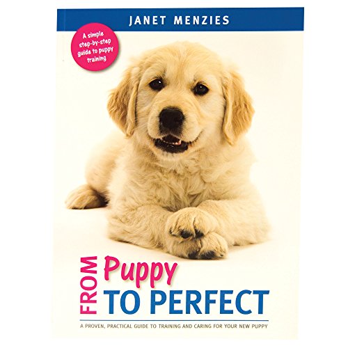 Stock image for From Puppy to Perfect: A proven, practical guide to training and caring for your new puppy for sale by Reuseabook