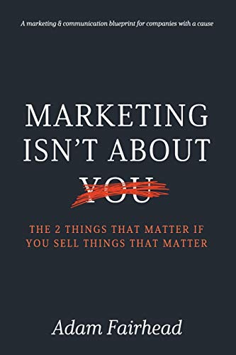 Beispielbild fr Marketing Isn  t About You: The Two Things That Matter If You Sell Things That Matter zum Verkauf von HPB-Diamond