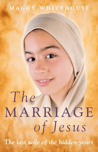 Stock image for The Marriage of Jesus: The Lost Wife of the Hidden Years for sale by Project HOME Books