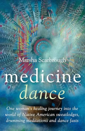 9781846940484: Medicine Dance: One Woman's Journey into the World of Native American Sweatlodges, Drumming Meditations and Dance Fasts: One Woman's Healing Journey ... Drumming Meditations and Dance Fasts