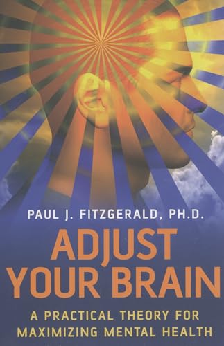 Stock image for Adjust Your Brain: A Practical Theory for Maximizing Mental Health for sale by MusicMagpie