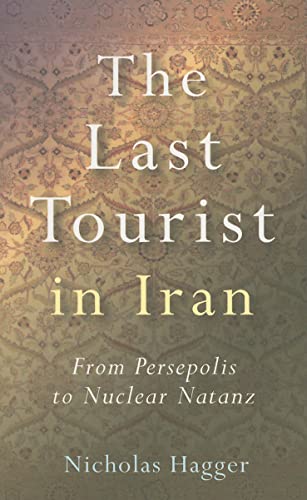 Beispielbild fr The Last Tourist in Iran : From Persepolis to Nuclear Natanz zum Verkauf von Better World Books