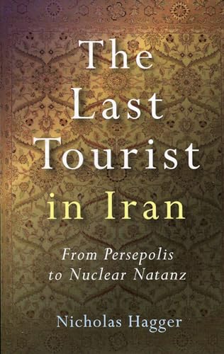 Imagen de archivo de The Last Tourist in Iran : From Persepolis to Nuclear Natanz a la venta por Better World Books