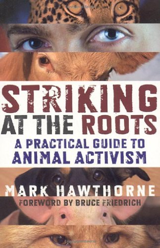 Imagen de archivo de Striking at the Roots : A Practical Guide to Animal Activism a la venta por Better World Books