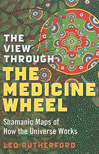 Stock image for The View Through the Medicine Wheel: Shamanic Maps of How the Universe Works for sale by WorldofBooks