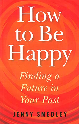 Beispielbild fr How to Be Happy: Finding a Future in Your Past zum Verkauf von WorldofBooks