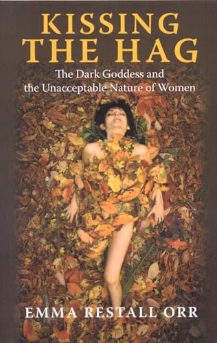 Stock image for Kissing the Hag: The Dark Goddess and the Unacceptable Nature of Women for sale by WorldofBooks