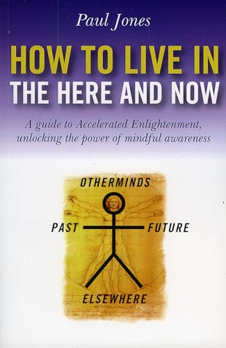 Beispielbild fr How to Live in the Here and Now: A Guide to Accelerated Enlightenment, Unlocking the Power of Mindful Awareness zum Verkauf von AwesomeBooks