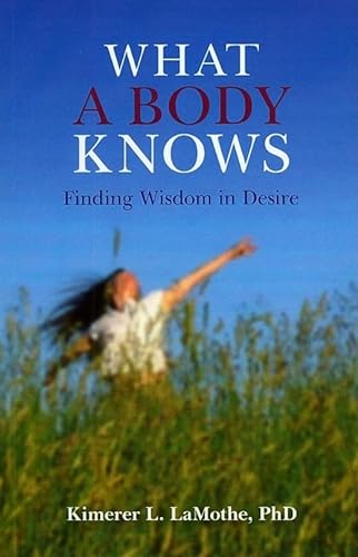 9781846941887: What a Body Knows – Finding Wisdom in Desire