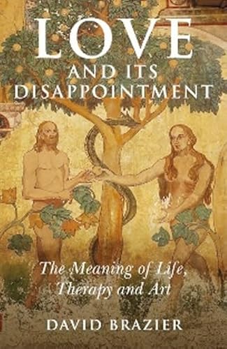 Imagen de archivo de Love and Its Disappointment: The Meaning of Life, Therapy and Art a la venta por WorldofBooks