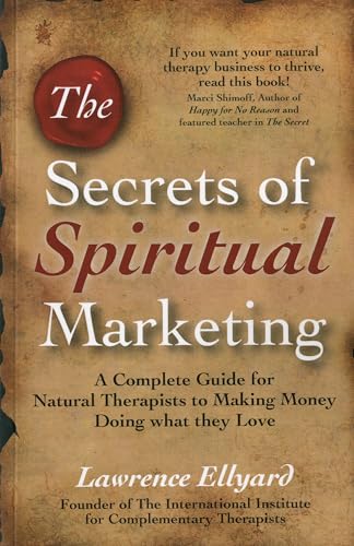 Beispielbild fr The Secrets of Spiritual Marketing: A Complete Guide for Natural Therapists to Making Money Doing What They Love zum Verkauf von WorldofBooks