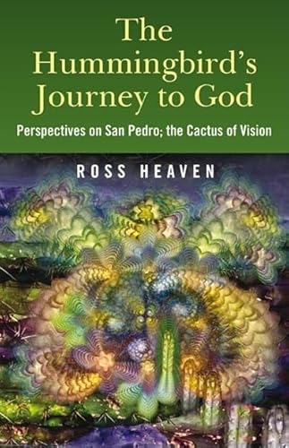 

Hummingbird's Journey to God : Perspectives on San Pedro, the Cactus of Vision & Andean Soul Healing Methods