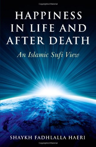 Imagen de archivo de Happiness in Life and after Death : An Islamic Sufi View a la venta por Better World Books