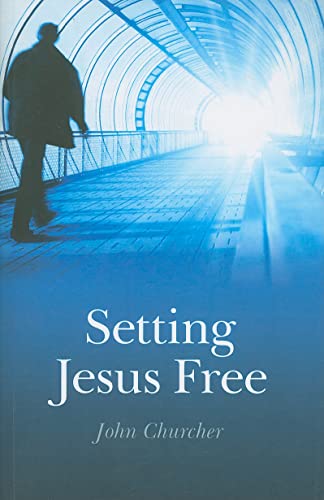 Setting Jesus Free Format: Paperback - Churcher, John