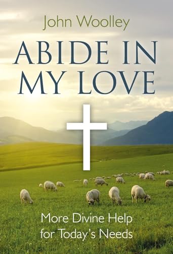 Abide in My Love: More Divine Help for Today's Needs (9781846942761) by Woolley University Of California Santa Barbara, John T.