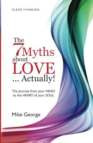 Imagen de archivo de 7 Myths about Love. Actually! : The Journey from Your Head to the Heart of Your Soul a la venta por Better World Books