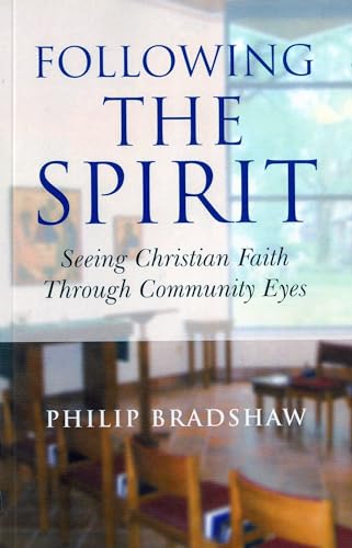 Following the Spirit: Seeing Christian Faith Through Community Eyes (9781846942945) by Bradshaw, Philip