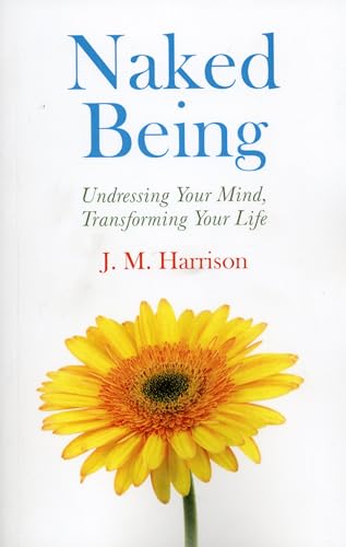 Beispielbild fr Naked Being : Undressing Your Mind, Transforming Your Life zum Verkauf von Better World Books