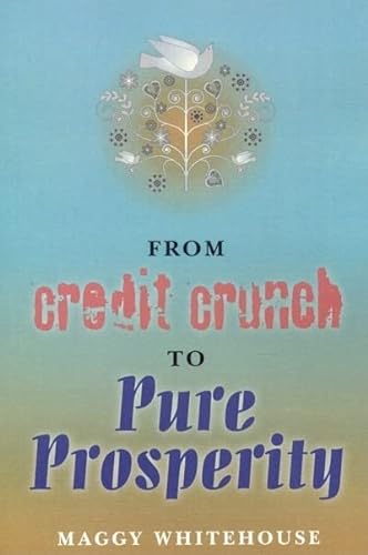 9781846943287: From Credit Crunch to Pure Prosperity