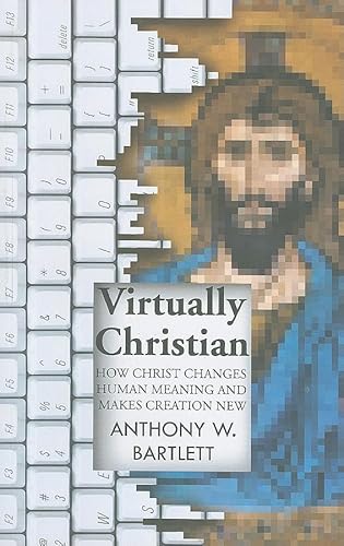 Beispielbild fr Virtually Christian: How Christ Changes Human Meaning and Makes Creation New zum Verkauf von Books From California