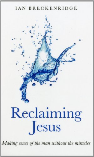9781846944147: Reclaiming Jesus – Making sense of the man without the miracles