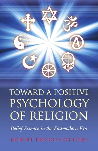 Stock image for Toward a Positive Psychology of Religion: Belief Science in the Postmodern Era for sale by SecondSale