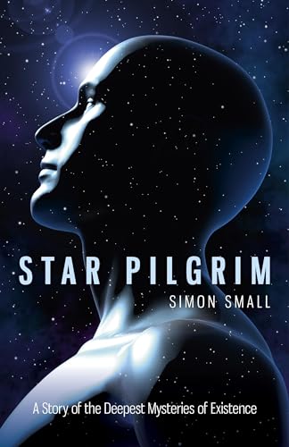 Stock image for Star Pilgrim: A Story of the Deepest Mysteries of Existence for sale by WorldofBooks