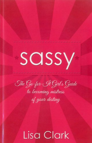 Beispielbild fr Sassy: The Go-for-it Girl's Guide to Becoming Mistress of Your Destiny zum Verkauf von WorldofBooks