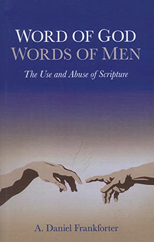 Word of God / Words of Men: The Use and Abuse of Scripture (9781846945342) by Frankforter, Daniel