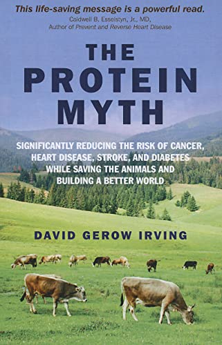 Beispielbild fr The Protein Myth: Significantly Reducing the Risk of Cancer, Heart Disease, Stroke, and Diabetes While Saving the Animals and the Planet. zum Verkauf von WorldofBooks