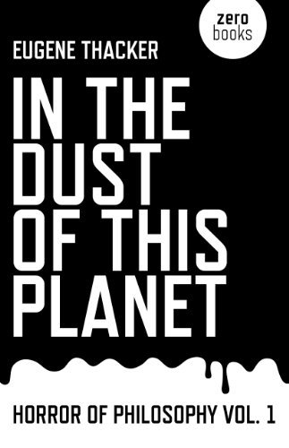 In the Dust of This Planet: Horror of Philosophy (Volume 1) (Horror of Philosophy, 1) (9781846946769) by Thacker, Eugene