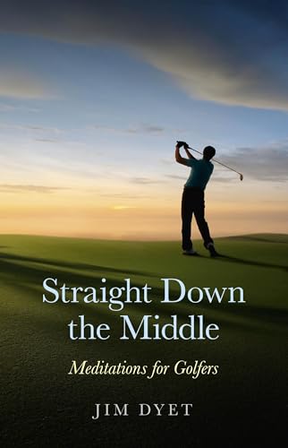 Straight Down the Middle: Meditations for Golfers (9781846947094) by Dyet, Jim