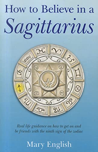 Stock image for How to Believe in a Sagittarius: Real life guidance on how to get on and be friends with the ninth sign of the zodiac for sale by SecondSale