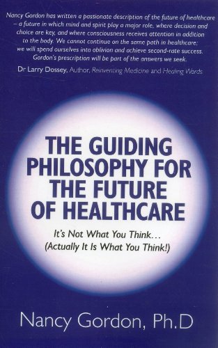The Guiding Philosophy for the Future of Healthcare: Itâ€™s Not What You Think... (Actually It Is What You Think!) (9781846949104) by Gordon, Nancy