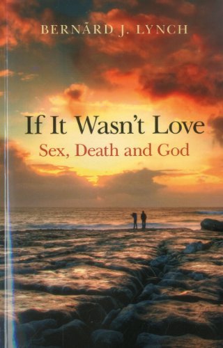Beispielbild fr If it Wasn't Love: Sex, Death and God zum Verkauf von WorldofBooks