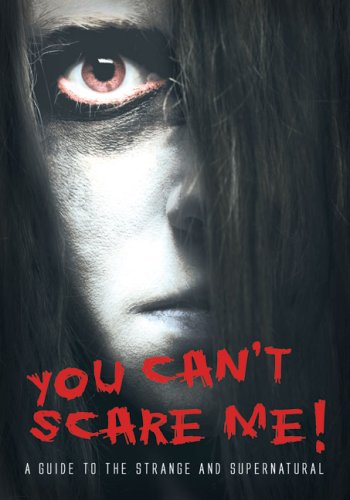 Imagen de archivo de You Can't Scare Me! : A Guide to the Strange and Supernatural a la venta por Better World Books: West