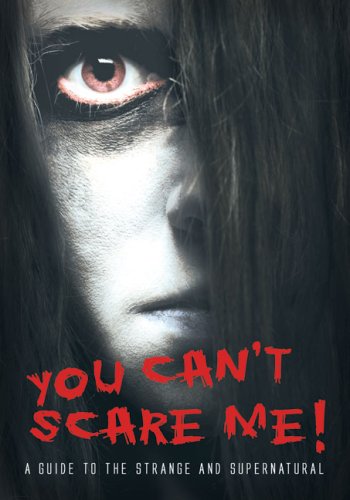 Stock image for You Can't Scare Me! : A Guide to the Strange and Supernatural for sale by Better World Books: West