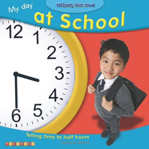 Beispielbild fr My Day at School: Telling Time to Half Hours (Telling the Time): No. 3 zum Verkauf von WorldofBooks