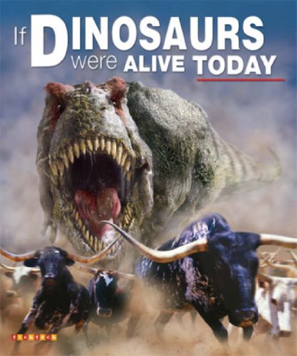 9781846964923: If Dinosaurs Were Alive Today