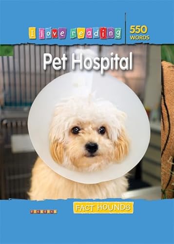 Fact Hounds 550 Words: Pet Hospital (I Love Reading Fact Files) (9781846967719) by Bennett, Leonie