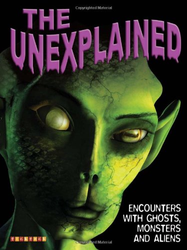 9781846968075: The Unexplained: Aliens, Monsters, and Ghosts