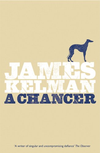 A Chancer (9781846970405) by Kelman, James